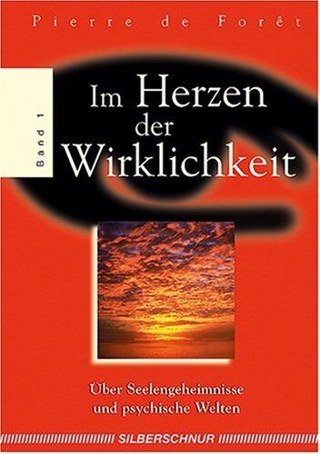 Foret, Pierre de - Im Herzen der Wirklichkeit 1. Über Seelengeheimnisse und psychische Welten - Preis vom 11.10.2026 15:43:13 h