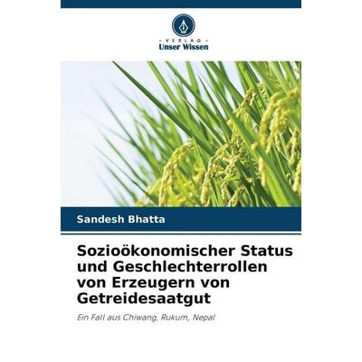 Sozioökonomischer Status und Geschlechterrollen von Erzeugern von Getreidesaatgut, Taschenbuch von Sandesh Bhatta, Verlag Unser Wissen,