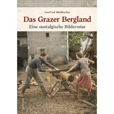Das Grazer Bergland, Gebundene Ausgabe von Gottfried Mühlbacher, Sutton, 978-3-96303-475-6
