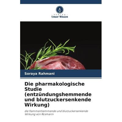 Die pharmakologische Studie (entzündungshemmende und blutzuckersenkende Wirkung), Taschenbuch von Soraya Rahmani, Verlag Unser Wissen,