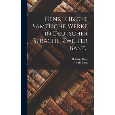 Henrik Ibsens Sämtliche Werke in deutscher Sprache. Zweiter Band., Gebundene Ausgabe von Henrik Ibsen,Halvdan Koht, Legare Street Press,