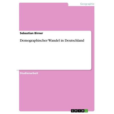 Demographischer Wandel in Deutschland, Taschenbuch von Sebastian Birner, GRIN, 978-3-668-75831-5