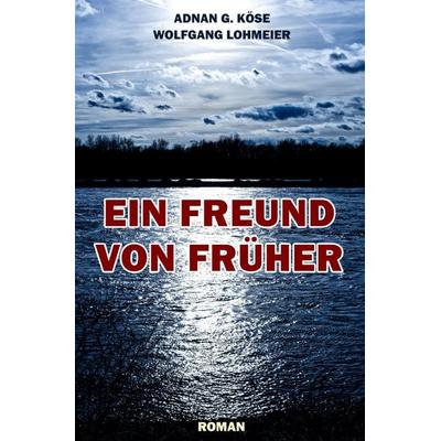 Ein Freund von früher, Taschenbuch von Adnan G. Köse,Wolfgang Lohmeier, Epubli