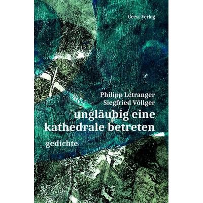 ungläubig eine kathedrale betreten, Taschenbuch von Philipp Létranger,Siegfried Völlger, Geest-Verlag, 978-3-690-64508-9