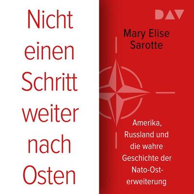 Nicht einen Schritt weiter nach Osten. Amerika, Russland und die wahre Geschichte der Nato-Osterweiterung - Mary Elise Sarotte, Audio, 9783742440778