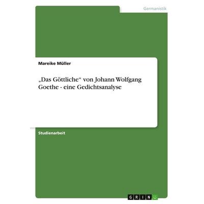 'Das Göttliche' von Johann Wolfgang Goethe - eine Gedichtsanalyse, Taschenbuch von Mareike Müller, GRIN, 978-3-640-55993-0