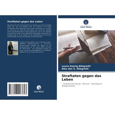 Straftaten gegen das Leben, Taschenbuch von Laura Seerig Allegretti,Alex dos S. Allegretti, Verlag Unser Wissen, 978-620-6-29361-3