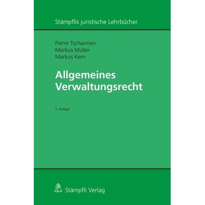 Allgemeines Verwaltungsrecht, Gebundene Ausgabe von Pierre Tschannen,Markus Müller,Markus Kern, Stämpfli Verlag AG, 978-3-7272-2254-2