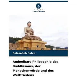 Ambedkars Philosophie des Buddhismus, der Menschenwürde und des Weltfriedens, Fachbücher von Balasaheb Salve