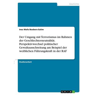 Der Umgang mit Terrorismus im Rahmen der Geschlechterneutralität. Perspektivwechsel politischer Gewaltausschreitung am Beispiel der weiblichen