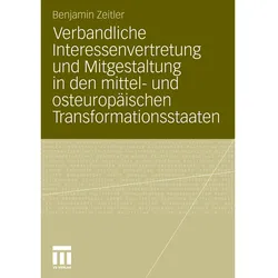 Verbandliche Interessenvertretung und Mitgestaltung in den mittel- und osteuropäischen Transformatio, Fachbücher von Benjamin Zeitler