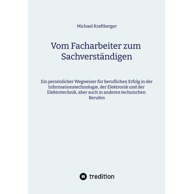Vom Facharbeiter zum Sachverständigen, Gebundene Ausgabe von Michael Kraftberger, Tredition, 978-3-384-54968-6