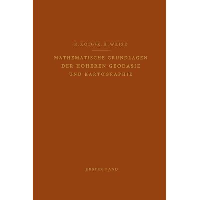 Mathematische Grundlagen der Höheren Geodäsie und Kartographie, Taschenbuch von Robert König,Karl H. Weise, Springer Berlin, 978-3-642-87439-0