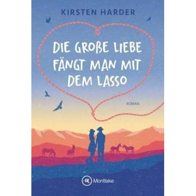 Die große Liebe fängt man mit dem Lasso, Taschenbuch von Kirsten Harder, Montlake Romance, 978-2-496-70475-4
