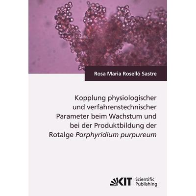 Kopplung physiologischer und verfahrenstechnischer Parameter beim Wachstum und bei der Produktbildung der Rotalge Porphyridium purpureum, Taschenbuch