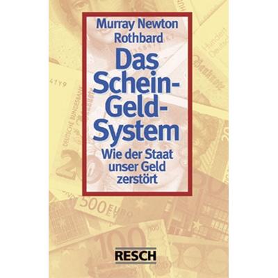 Das Schein-Geld-System, Taschenbuch von Murray N. Rothbard, Resch-Verlag, 978-3-930039-72-2