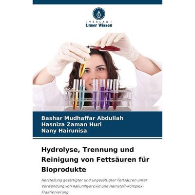 Hydrolyse, Trennung und Reinigung von Fettsäuren für Bioprodukte, Taschenbuch von Bashar Mudhaffar Abdullah,Hasniza Zaman Huri,Nany Hairunisa, Verlag
