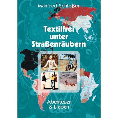 Textilfrei unter Straßenräubern, Taschenbuch von Manfred Schlosser, BoD – Books on Demand, 978-3-7519-4681-0