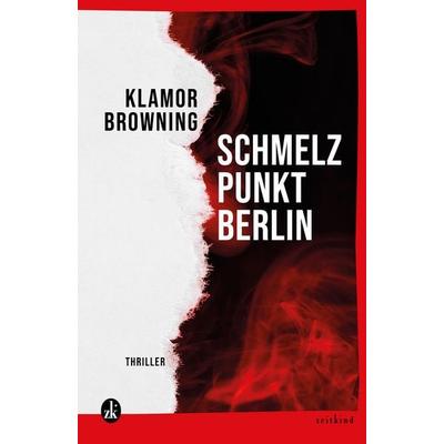 Schmelzpunkt: Berlin, Taschenbuch von Klamor Browning, Zeitkind Verlag, 978-3-907724-12-5