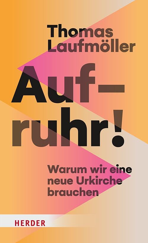 Thomas Laufmöller - Aufruhr!: Warum wir eine neue Urkirche brauchen - Preis vom 13.10.2026 19:28:25 h