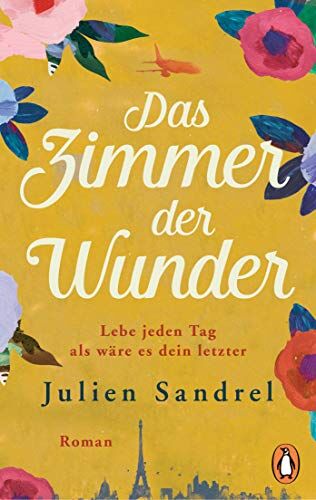 Julien Sandrel - Das Zimmer der Wunder: Roman – Lebe jeden Tag, als wäre es dein letzter - Preis vom 09.10.2026 07:28:09 h