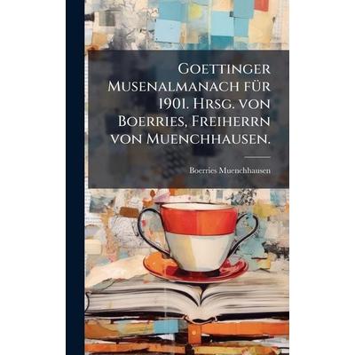Goettinger Musenalmanach für 1901. Hrsg. von Boerries, Freiherrn von Muenchhausen., Gebundene Ausgabe von Boerries Muenchhausen, Legare Street Press,