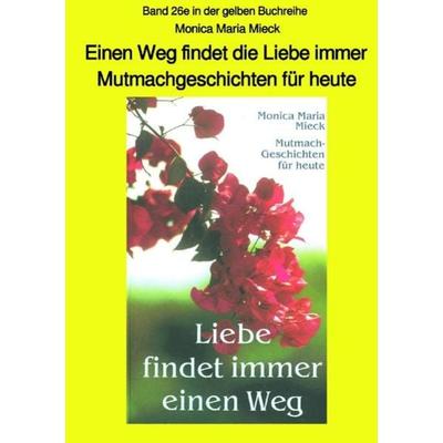 maritime gelbe Reihe bei Jürgen Ruszkowski / Einen Weg findet die Liebe immer - Mutmachgeschichten für heute, Taschenbuch von Monica Maria Mieck,
