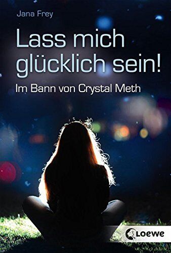 Jana Frey - Lass mich glücklich sein!: Im Bann von Crystal Meth - Preis vom 02.10.2026 23:42:20 h