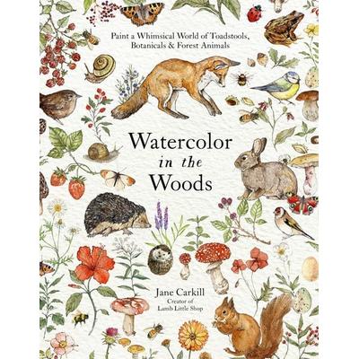 Watercolor in the Woods, Taschenbuch von Jane Carkill, Page Street Publishing