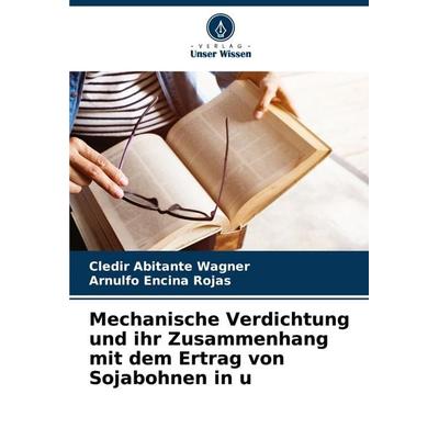 Mechanische Verdichtung und ihr Zusammenhang mit dem Ertrag von Sojabohnen in u, Taschenbuch von Cledir Abitante Wagner,Arnulfo Encina Rojas, Verlag