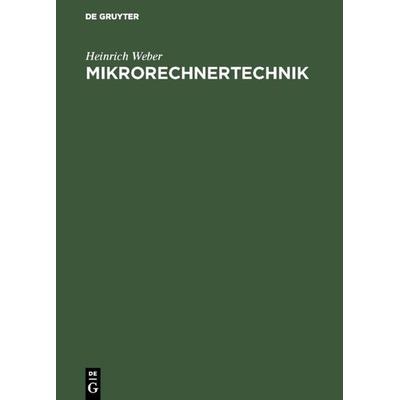 Mikrorechnertechnik, Gebundene Ausgabe von Heinrich Weber, De Gruyter, 978-3-486-22628-7