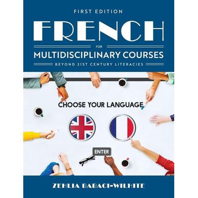 French for Multidisciplinary Courses Beyond 21st Century Literacies, Gebundene Ausgabe von Zehlia Babaci-Wilhite, Cognella Academic Publishing,