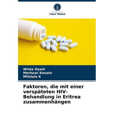 Faktoren, die mit einer verspäteten HIV-Behandlung in Eritrea zusammenhängen, Taschenbuch von Winta Dawit,Merhawi Kesete,Mitslale K., Verlag Unser