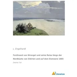 Ferdinand von Wrangel und seine Reise längs der Nordküste von Sibirien und auf dem Eismeere 1885, Ratgeber von L Engelhardt, L. Engelhardt