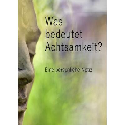 Was bedeutet Achtsamkeit? Eine persönliche Notiz, Taschenbuch von Marco Damberger, Epubli, 978-3-7575-2210-0