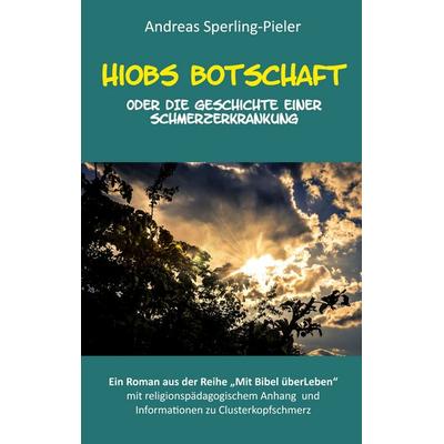 Hiobs Botschaft, Taschenbuch von Andreas Sperling-Pieler, BoD – Books on Demand, 978-3-7347-5128-8