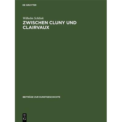 Zwischen Cluny und Clairvaux, Gebundene Ausgabe von Wilhelm Schlink, De Gruyter, 978-3-11-241605-1
