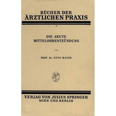 Die Akute Mittelohrentzündung, Taschenbuch von Otto Mayer, Springer Wien, 978-3-7091-9682-3