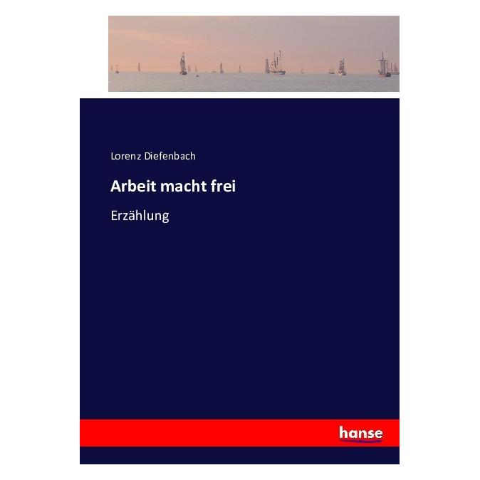 Hansebooks Arbeit macht frei (Lorenz Diefenbach, Deutsch) (35164374)