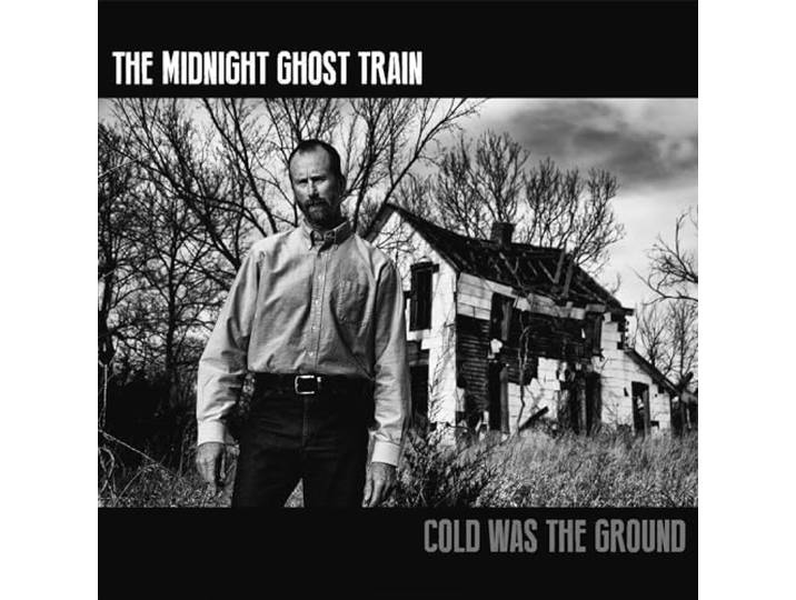 The Midnight Ghost Train - Cold Was The Ground