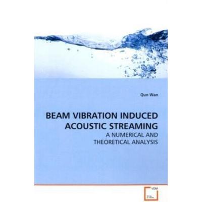 Wan, Q: Beam Vibration Induced Acoustic Streaming, Taschenbuch von Qun Wan, VDM, 978-3-639-16315-5