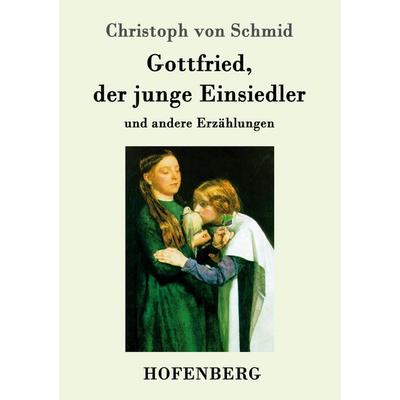 Gottfried, der junge Einsiedler, Taschenbuch von Christoph Schmid, Hofenberg, 978-3-7437-0542-5