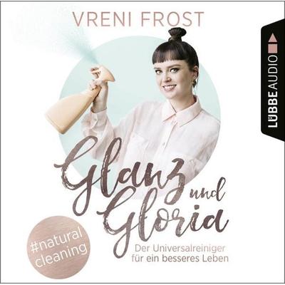 Glanz und Gloria - Der Universalreiniger für ein besseres Leben - Vreni Frost, Audio, 9783838794709