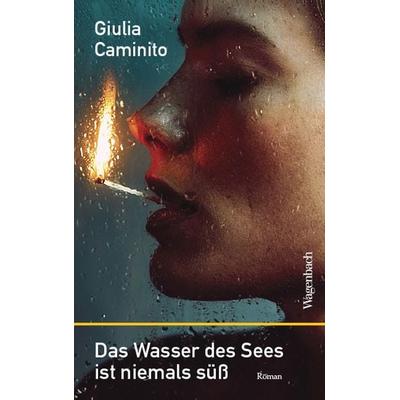 Das Wasser des Sees ist niemals süß, Gebundene Ausgabe von Giulia Caminito, Wagenbach, K, 978-3-8031-3349-6