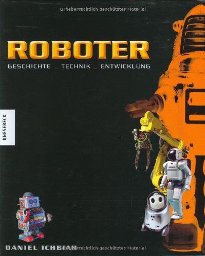 Daniel Ichbiah - Roboter. Geschichte - Technik - Entwicklung - Preis vom 10.10.2026 11:48:34 h