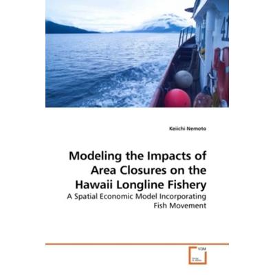 Nemoto, K: Modeling the Impacts of Area Closures on the Hawa, Taschenbuch von Keiichi Nemoto, VDM, 978-3-639-22071-1
