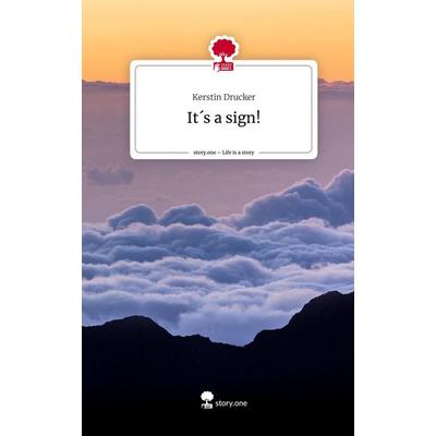 It´s a sign!. Life is a Story - story.one, Gebundene Ausgabe von Kerstin Drucker, Storylution, 978-3-7115-4807-8