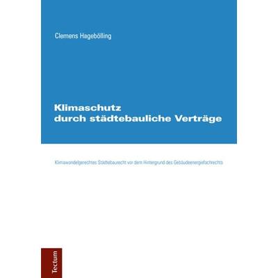 Klimaschutz durch städtebauliche Verträge, Gebundene Ausgabe von Clemens Hagebölling, Tectum Wissenschaftsverlag, 978-3-8288-3441-5