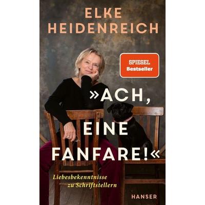 »Ach, eine Fanfare!«, Gebundene Ausgabe von Elke Heidenreich, Carl Hanser, 978-3-446-28834-8
