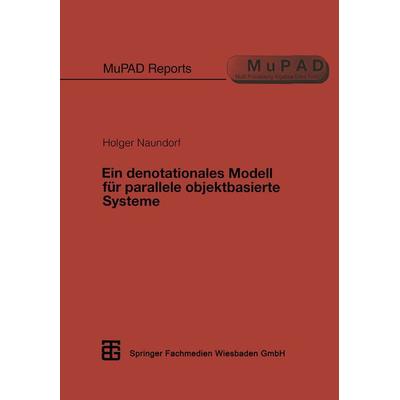 Ein denotationales Modell für parallele objektbasierte Systeme, Taschenbuch von Holger Naundorf, Vieweg & Teubner, 978-3-519-02197-1